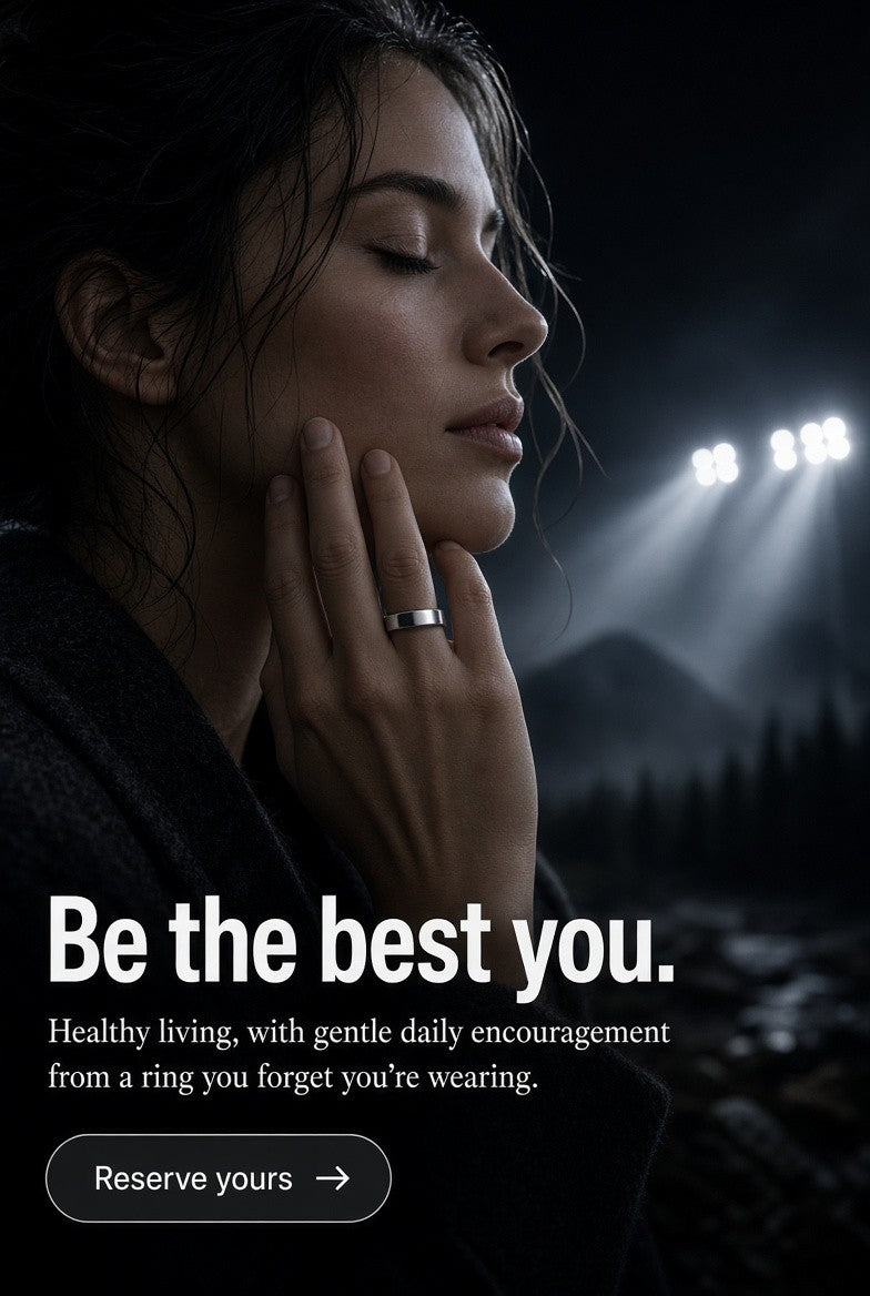 Be the best you. Healthy living, with gentle daily encouragement from a ring you forget you're wearing. Reserve yours.